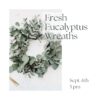 Fresh Eucalyptus Wreath Making Workshop
