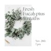 Fresh Eucalyptus Wreath Making Class